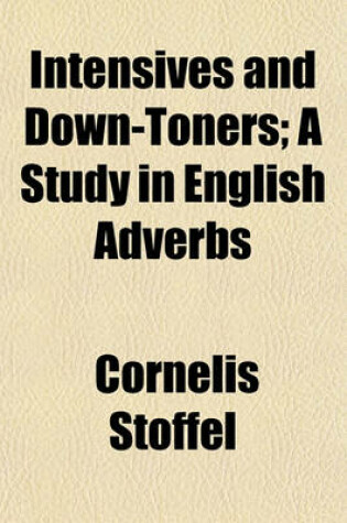 Cover of Intensives and Down-Toners; A Study in English Adverbs