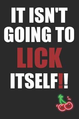 Book cover for It Isn't Going To Lick Itself