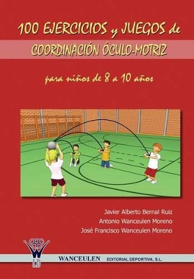 Book cover for 100 Ejercicios y Juegos de Coordinacion Oculo-Motriz Para Ninos de 8 a 10 Anos