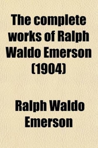 Cover of The Complete Works of Ralph Waldo Emerson (Volume 12); Natural History of Intellect, and Other Papers