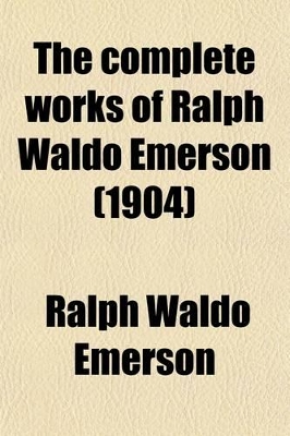 Book cover for The Complete Works of Ralph Waldo Emerson (Volume 12); Natural History of Intellect, and Other Papers