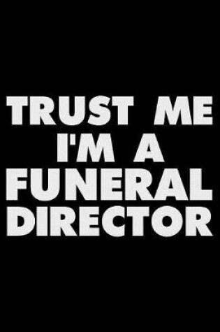 Cover of Trust Me I'm a Funeral Director