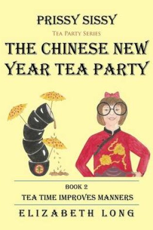 Cover of Prissy Sissy Tea Party Series Book 2 The Chinese New Year Tea Party Tea Time Improves Manners