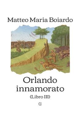 Book cover for Orlando innamorato - Libro III (ultimo)