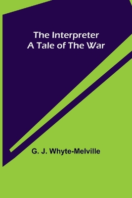 Book cover for The Interpreter; A Tale of the War