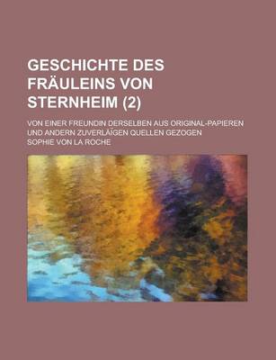 Book cover for Geschichte Des Frauleins Von Sternheim; Von Einer Freundin Derselben Aus Original-Papieren Und Andern Zuverlai Gen Quellen Gezogen (2)