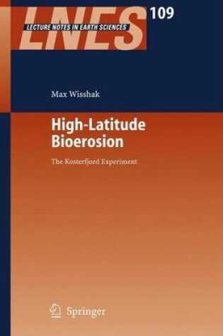 Cover of High-Latitude Bioerosion: The Kosterfjord Experiment. Lecture Notes in Earth Sciences, Volume 109.