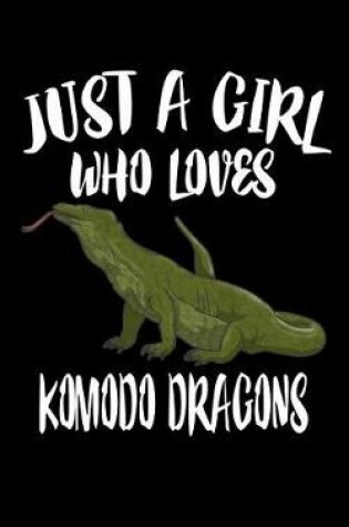 Cover of Just A Girl Who Loves Komodo Dragons