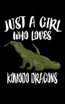 Book cover for Just A Girl Who Loves Komodo Dragons