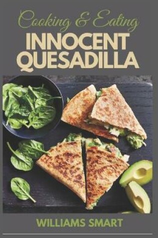 Cover of Cooking & Eating Innocent Quesadilla