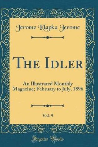 Cover of The Idler, Vol. 9: An Illustrated Monthly Magazine; February to July, 1896 (Classic Reprint)