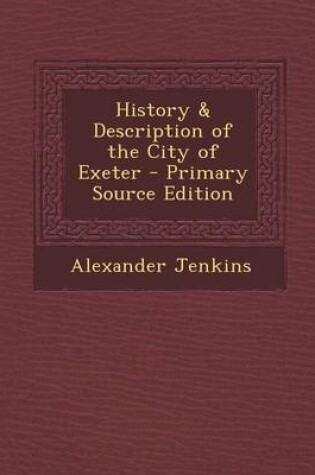 Cover of History & Description of the City of Exeter - Primary Source Edition