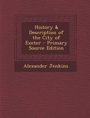 Book cover for History & Description of the City of Exeter - Primary Source Edition