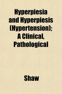 Book cover for Hyperpiesia and Hyperpiesis (Hypertension); A Clinical, Pathological