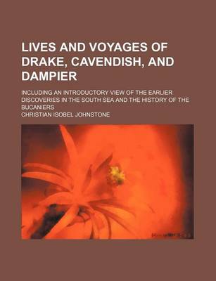 Book cover for Lives and Voyages of Drake, Cavendish, and Dampier; Including an Introductory View of the Earlier Discoveries in the South Sea and the History of the Bucaniers