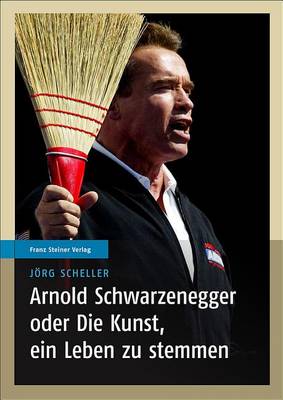 Book cover for Arnold Schwarzenegger Oder Die Kunst, Ein Leben Zu Stemmen