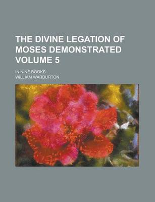 Book cover for The Divine Legation of Moses Demonstrated; In Nine Books Volume 5