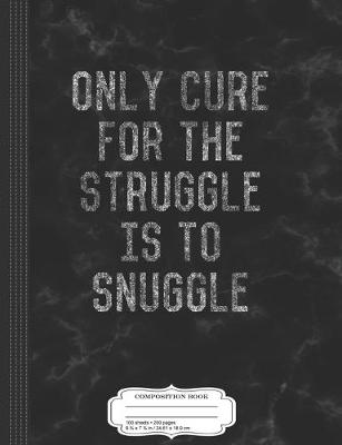 Book cover for Only Cure for the Struggle Is To Hustle Motivational Composition Notebook