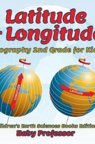 Cover of Latitude & Longitude: Geography 2nd Grade for Kids Children's Earth Sciences Books Edition