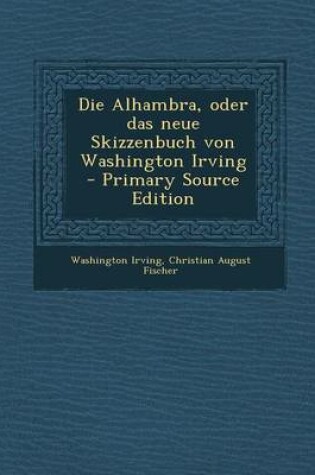 Cover of Die Alhambra, Oder Das Neue Skizzenbuch Von Washington Irving