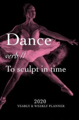 Cover of Dance - verb - To Sculpt In Time 2020 Yearly And Weekly Planner