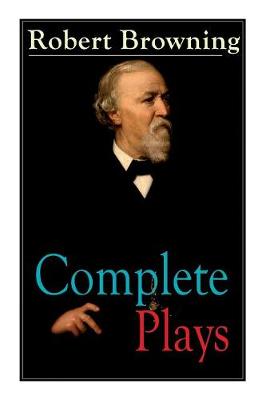 Book cover for Complete Plays of Robert Browning