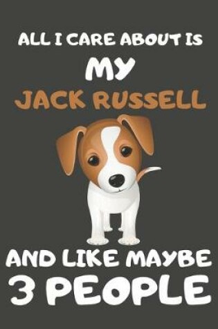 Cover of All I Care About Is My Jack Russell And Like Maybe 3 People