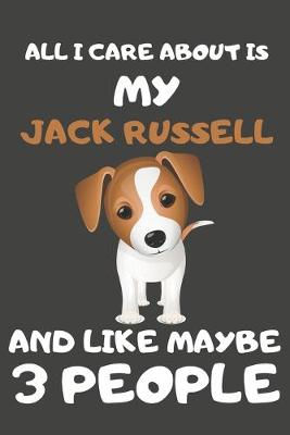 Book cover for All I Care About Is My Jack Russell And Like Maybe 3 People