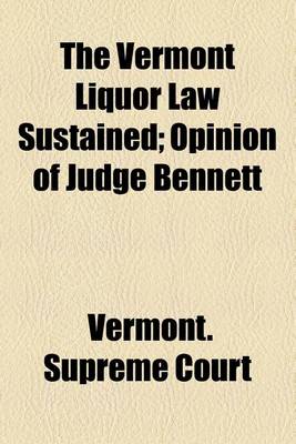 Book cover for The Vermont Liquor Law Sustained; Opinion of Judge Bennett