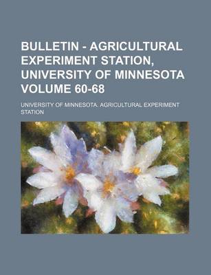 Book cover for Bulletin - Agricultural Experiment Station, University of Minnesota Volume 60-68