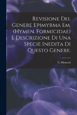 Book cover for Revisione Del Genere Epimyrma Em. (Hymen. Formicidae) E Descrizione di Una Specie Inedita di Questo Genere.
