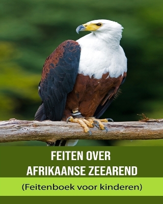 Book cover for Feiten over Afrikaanse zeearend (Feitenboek voor kinderen)