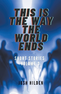 Book cover for Short Stories Volume 2 - This Is The Way The World Ends