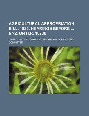 Book cover for Agricultural Appropriation Bill, 1923, Hearings Before 67-2, on H.R. 10730