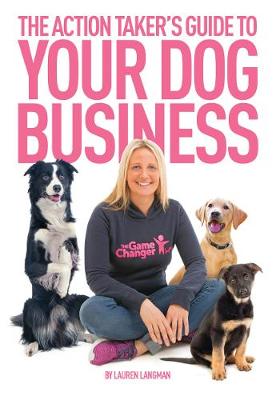 Book cover for The Action Taker's Guide To Your Dog Business