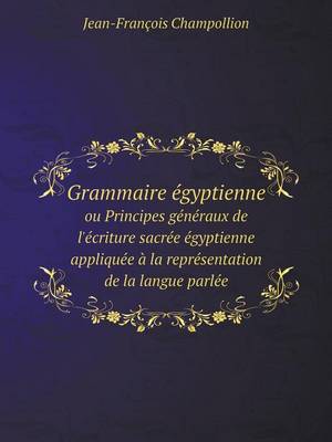 Book cover for Grammaire égyptienne ou Principes généraux de l'écriture sacrée égyptienne appliquée à la représentation de la langue parlée