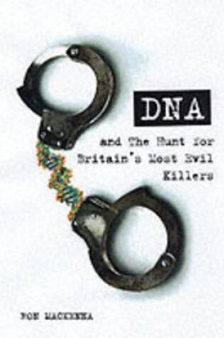 Cover of DNA and the Hunt for Britain's Most Evil Criminals