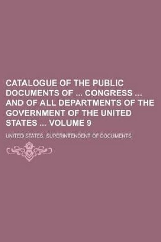 Cover of Catalogue of the Public Documents of Congress and of All Departments of the Government of the United States Volume 9