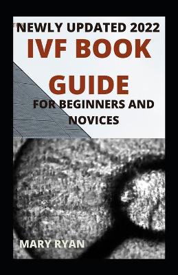 Book cover for Newly Updated 2022 IVF Book Guide For Beginners And Novices