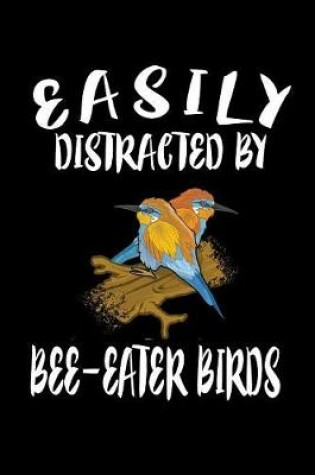 Cover of Easily Distracted By Bee-Eater Birds