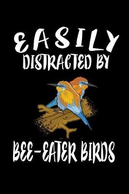 Book cover for Easily Distracted By Bee-Eater Birds