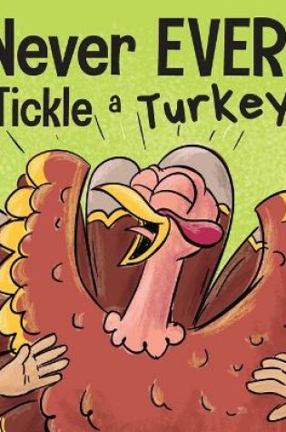 Cover of Never EVER Tickle a Turkey