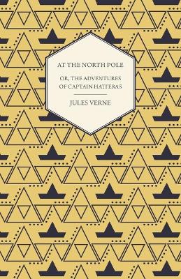 Book cover for The English at the North Pole; Or, Part I. of the Adventures of Captain Hatteras