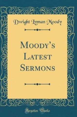 Cover of Moodys Latest Sermons (Classic Reprint)