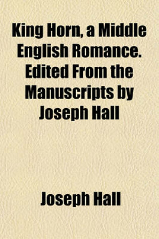 Cover of King Horn, a Middle English Romance. Edited from the Manuscripts by Joseph Hall