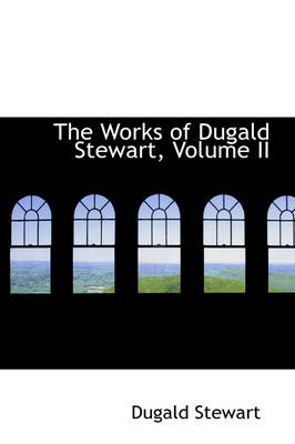 Book cover for The Works of Dugald Stewart, Volume II