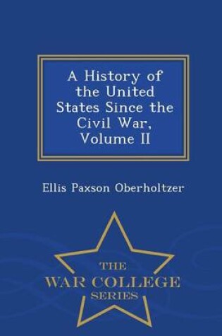 Cover of A History of the United States Since the Civil War, Volume II - War College Series