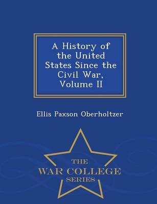 Book cover for A History of the United States Since the Civil War, Volume II - War College Series