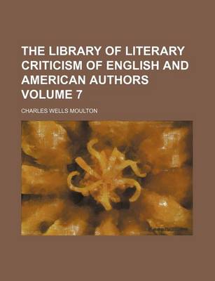 Book cover for The Library of Literary Criticism of English and American Authors Volume 7