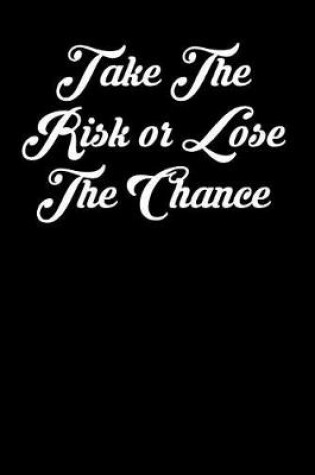 Cover of Take the Risk or Lose the Chance